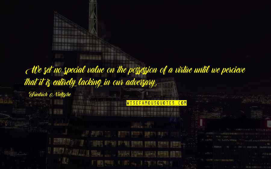 Economic Facts And Fallacies Quotes By Friedrich Nietzsche: We set no special value on the possession Economic Facts And Fallacies Quotes By Friedrich Nietzsche: We set no special value on the possession