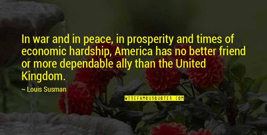 Economic Hardship Quotes By Louis Susman: In war and in peace, in prosperity and