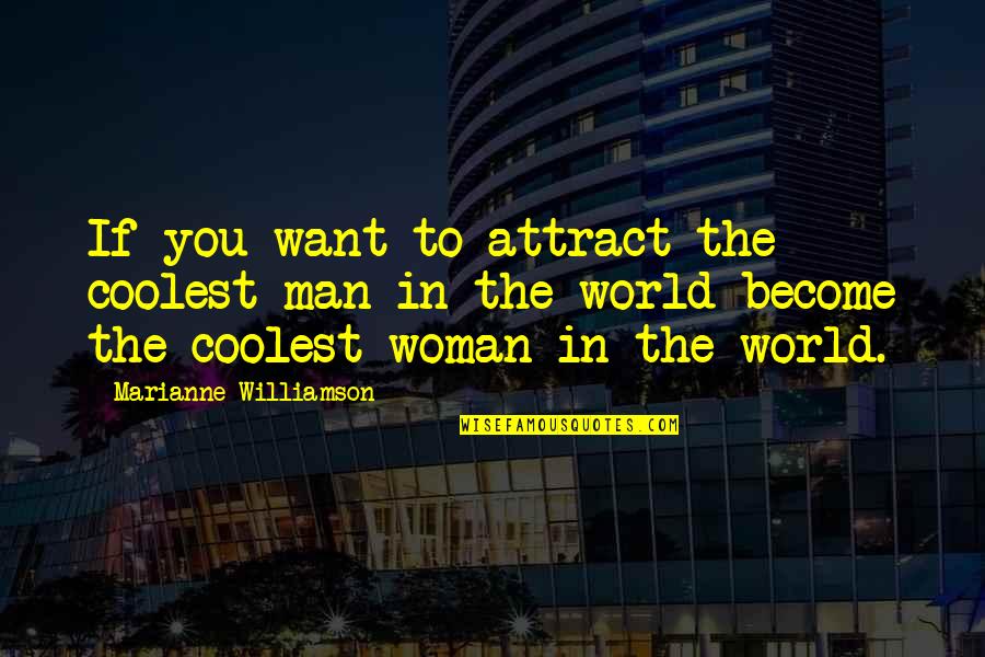 Economic Hitman Quotes By Marianne Williamson: If you want to attract the coolest man