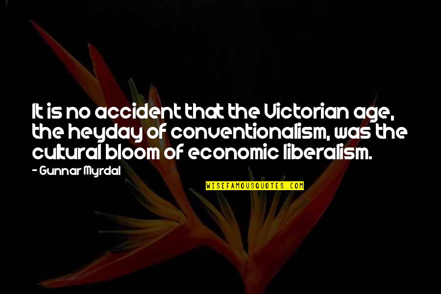 Economic Liberalism Quotes By Gunnar Myrdal: It is no accident that the Victorian age,