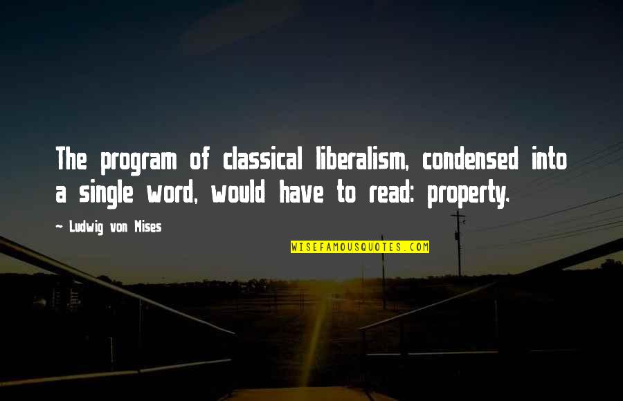 Economic Liberalism Quotes By Ludwig Von Mises: The program of classical liberalism, condensed into a