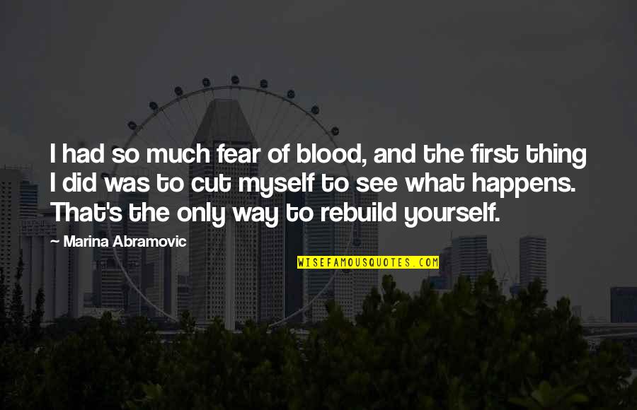 Economic Order Quotes By Marina Abramovic: I had so much fear of blood, and Economic Order Quotes By Marina Abramovic: I had so much fear of blood, and