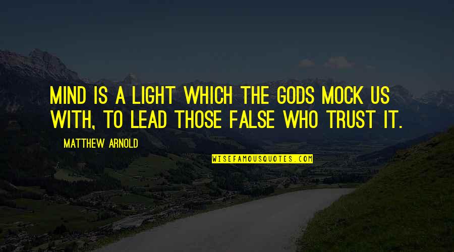 Economic Order Quotes By Matthew Arnold: Mind is a light which the Gods mock