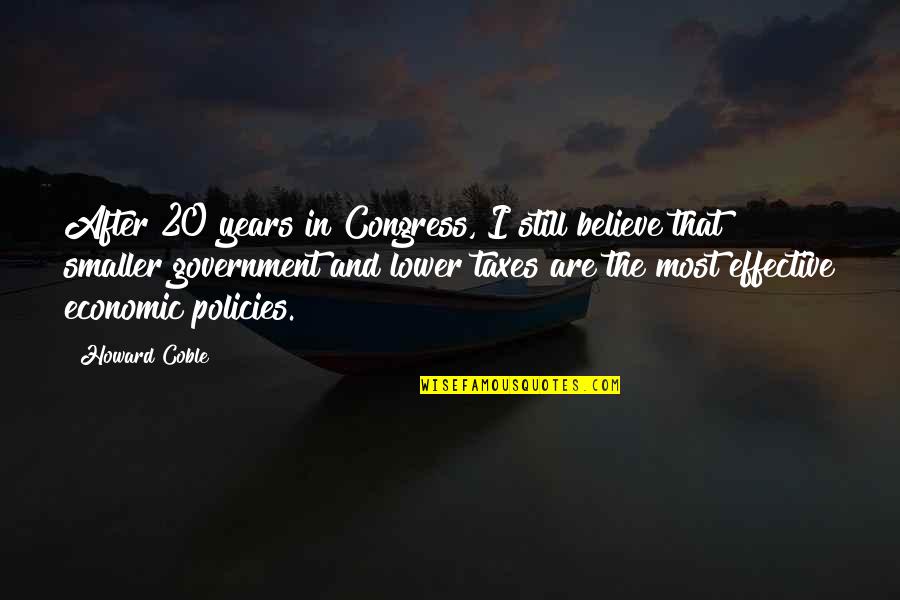 Economic Policies Quotes By Howard Coble: After 20 years in Congress, I still believe