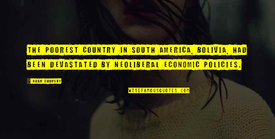 Economic Policies Quotes By Noam Chomsky: The poorest country in South America, Bolivia, had