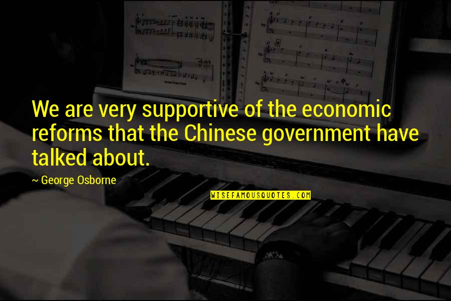 Economic Reforms Quotes By George Osborne: We are very supportive of the economic reforms