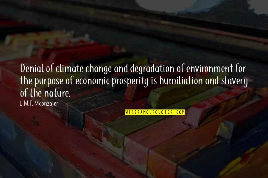 Economic Slavery Quotes By M.F. Moonzajer: Denial of climate change and degradation of environment