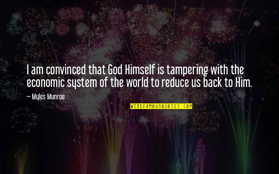 Economic Systems Quotes By Myles Munroe: I am convinced that God Himself is tampering