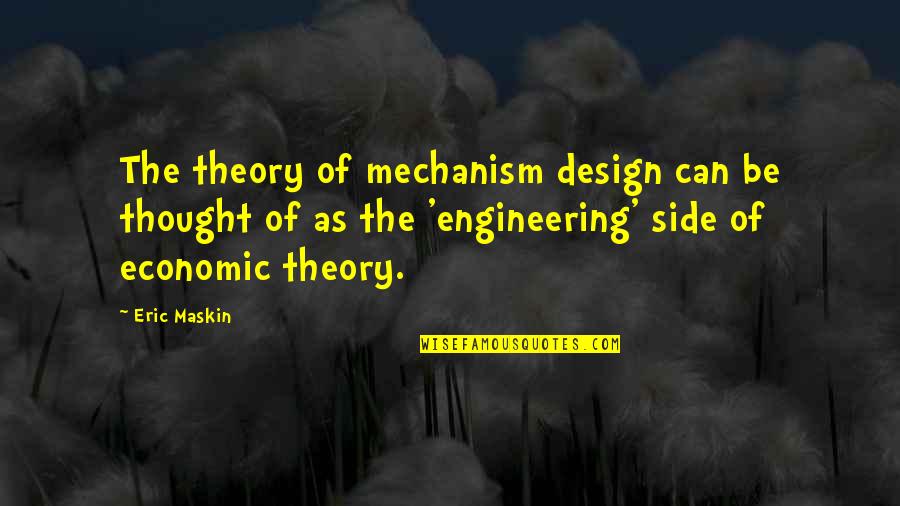 Economic Theory Quotes By Eric Maskin: The theory of mechanism design can be thought Economic Theory Quotes By Eric Maskin: The theory of mechanism design can be thought