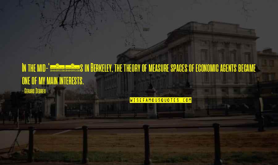 Economic Theory Quotes By Gerard Debreu: In the mid-'60s in Berkeley, the theory of Economic Theory Quotes By Gerard Debreu: In the mid-'60s in Berkeley, the theory of