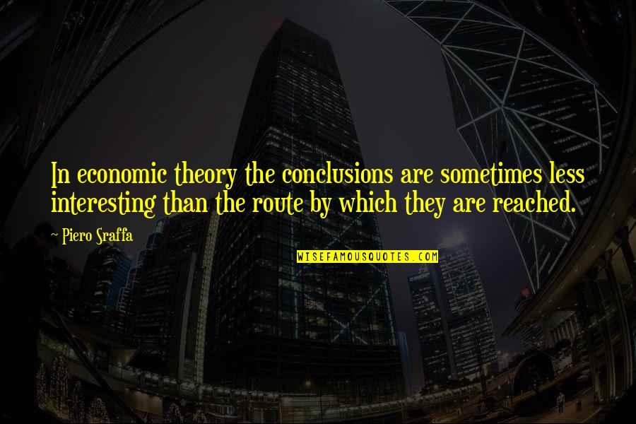 Economic Theory Quotes By Piero Sraffa: In economic theory the conclusions are sometimes less Economic Theory Quotes By Piero Sraffa: In economic theory the conclusions are sometimes less
