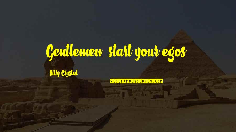 Economic Uncertainty Quotes By Billy Crystal: Gentlemen, start your egos.