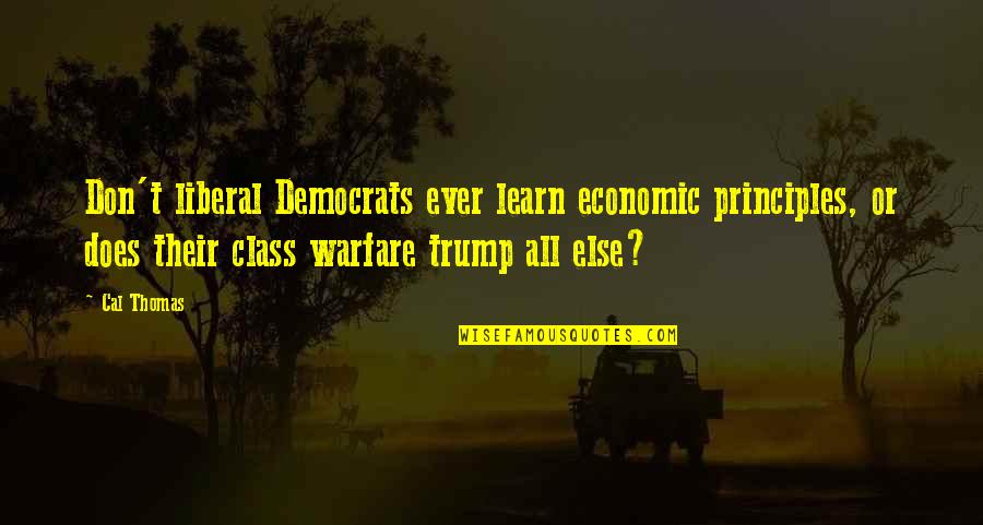 Economic Warfare Quotes By Cal Thomas: Don't liberal Democrats ever learn economic principles, or