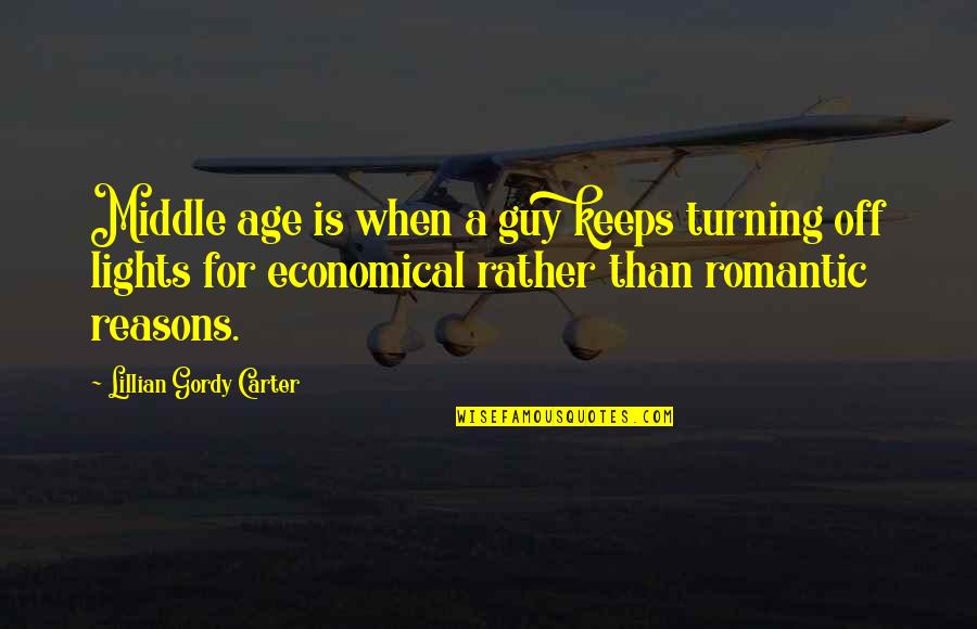 Economical Quotes By Lillian Gordy Carter: Middle age is when a guy keeps turning