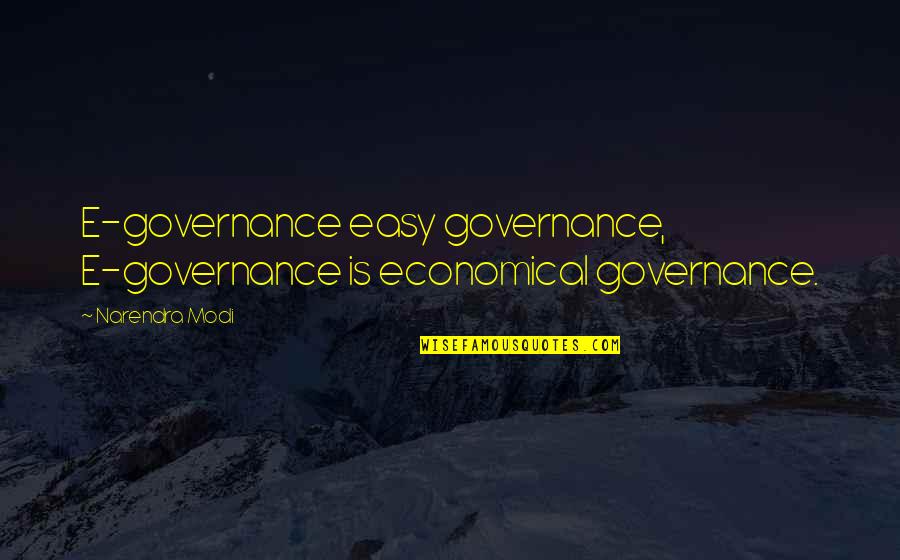 Economical Quotes By Narendra Modi: E-governance easy governance, E-governance is economical governance.