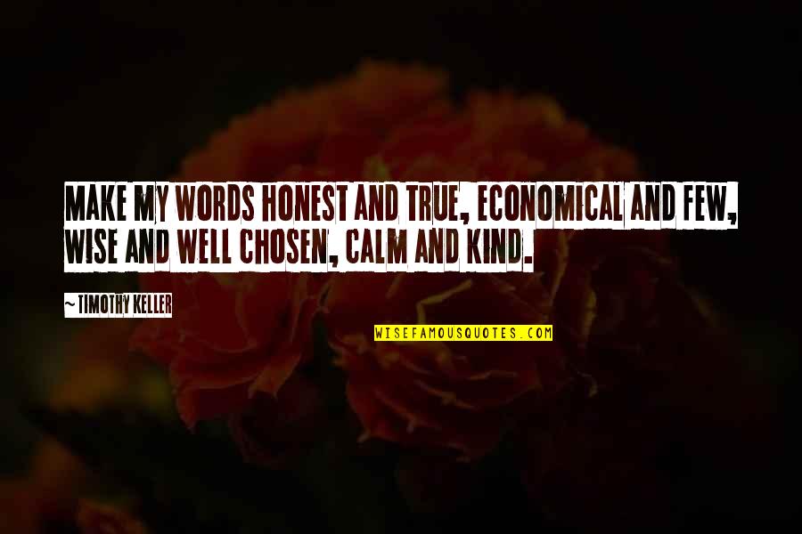 Economical Quotes By Timothy Keller: Make my words honest and true, economical and