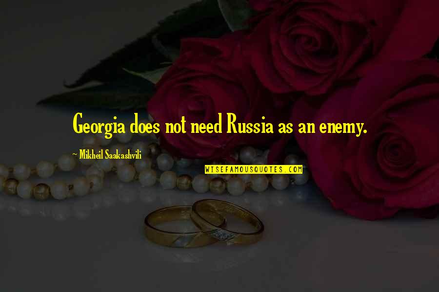Economicamente En Quotes By Mikheil Saakashvili: Georgia does not need Russia as an enemy. Economicamente En Quotes By Mikheil Saakashvili: Georgia does not need Russia as an enemy.
