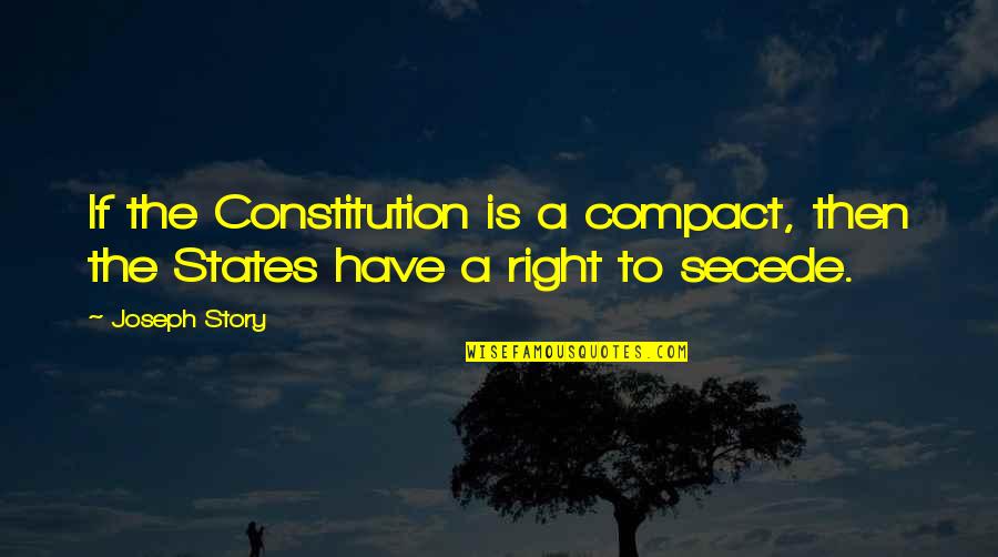 Economics And Government Quotes By Joseph Story: If the Constitution is a compact, then the
