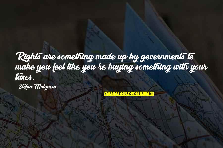 Economics And Government Quotes By Stefan Molyneux: Rights are something made up by governments to