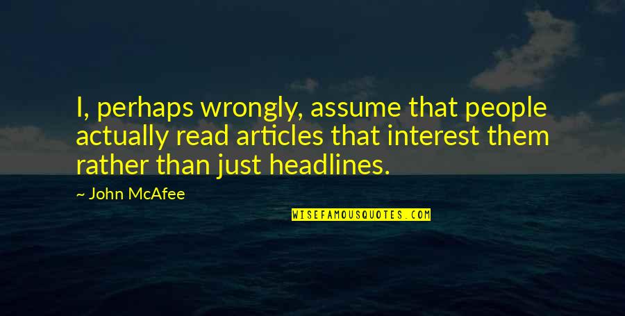 Economics And Politics Of Race Quotes By John McAfee: I, perhaps wrongly, assume that people actually read