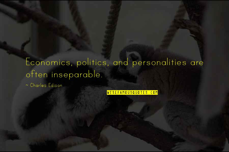 Economics And Politics Quotes By Charles Edison: Economics, politics, and personalities are often inseparable.