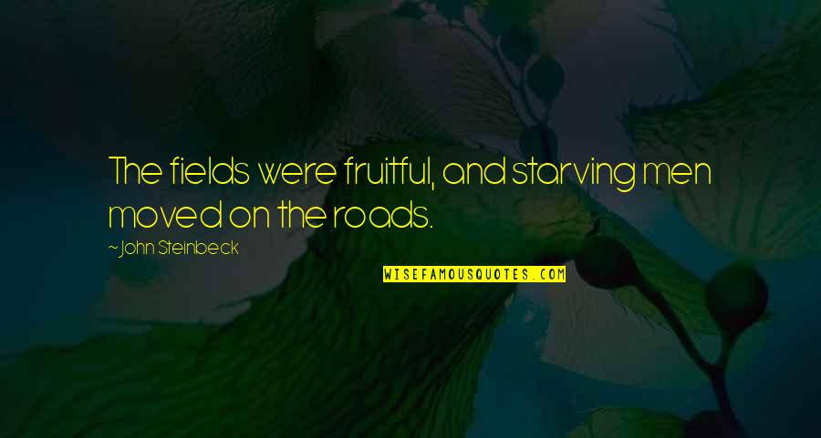 Economics And Politics Quotes By John Steinbeck: The fields were fruitful, and starving men moved Economics And Politics Quotes By John Steinbeck: The fields were fruitful, and starving men moved