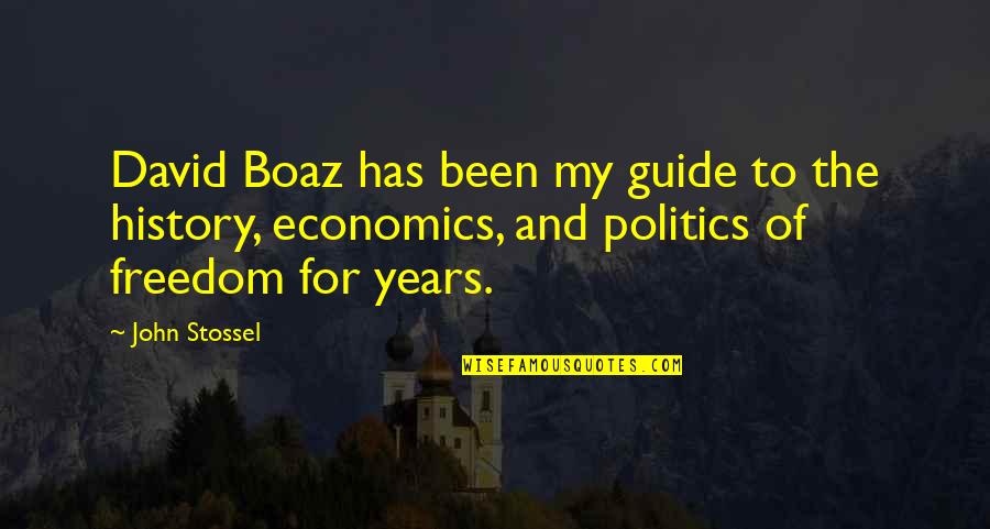 Economics And Politics Quotes By John Stossel: David Boaz has been my guide to the