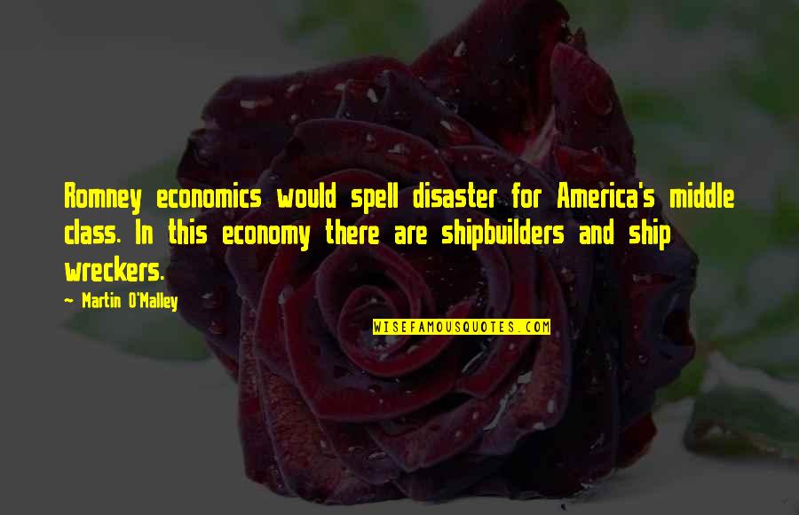 Economics Class Quotes By Martin O'Malley: Romney economics would spell disaster for America's middle