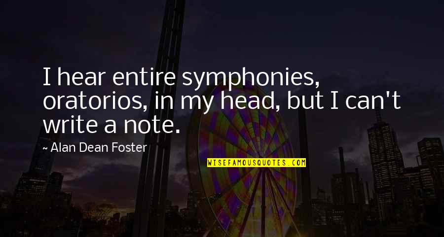 Economics Exam Quotes By Alan Dean Foster: I hear entire symphonies, oratorios, in my head,