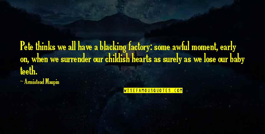 Economics In 100 Quotes By Armistead Maupin: Pete thinks we all have a blacking factory: Economics In 100 Quotes By Armistead Maupin: Pete thinks we all have a blacking factory:
