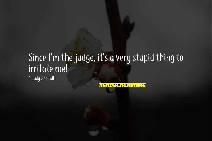 Economics In 100 Quotes By Judy Sheindlin: Since I'm the judge, it's a very stupid Economics In 100 Quotes By Judy Sheindlin: Since I'm the judge, it's a very stupid