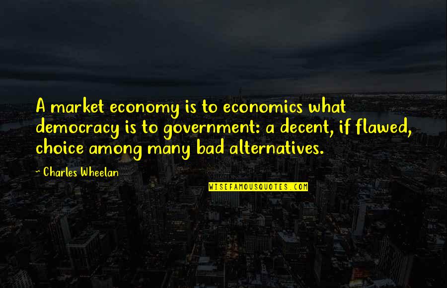 Economics Quotes By Charles Wheelan: A market economy is to economics what democracy