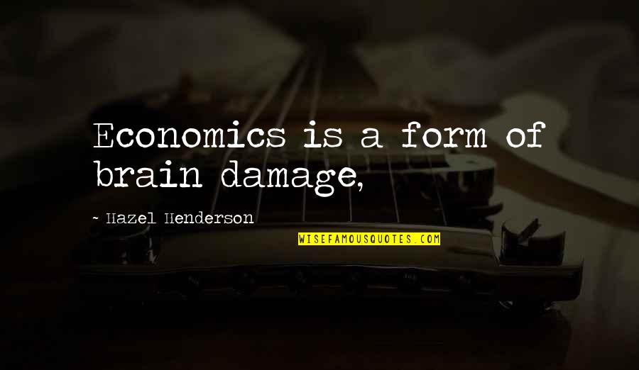 Economics Quotes By Hazel Henderson: Economics is a form of brain damage,
