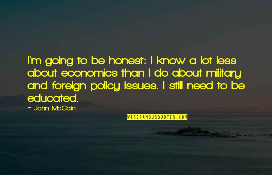 Economics Quotes By John McCain: I'm going to be honest: I know a