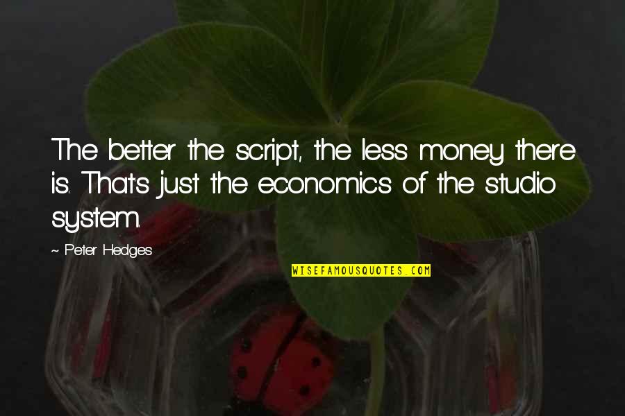 Economics Quotes By Peter Hedges: The better the script, the less money there