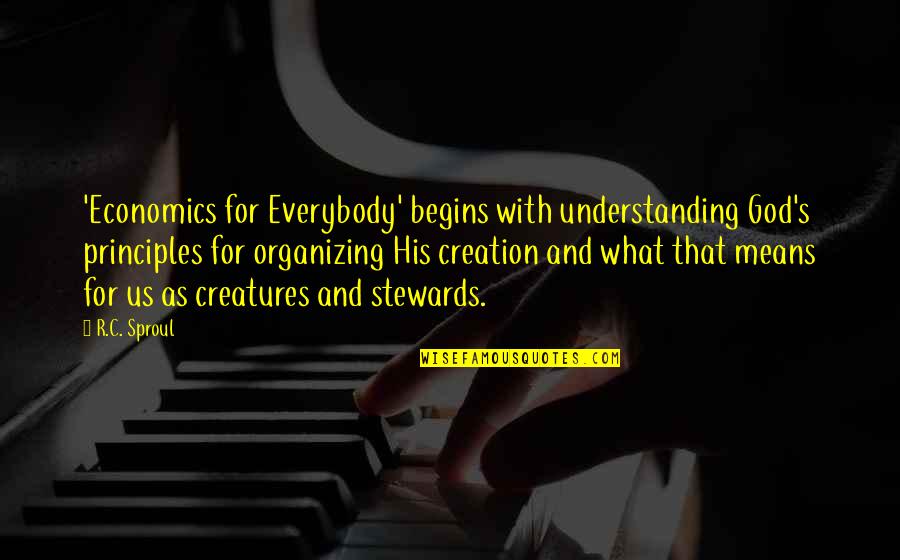 Economics Quotes By R.C. Sproul: 'Economics for Everybody' begins with understanding God's principles