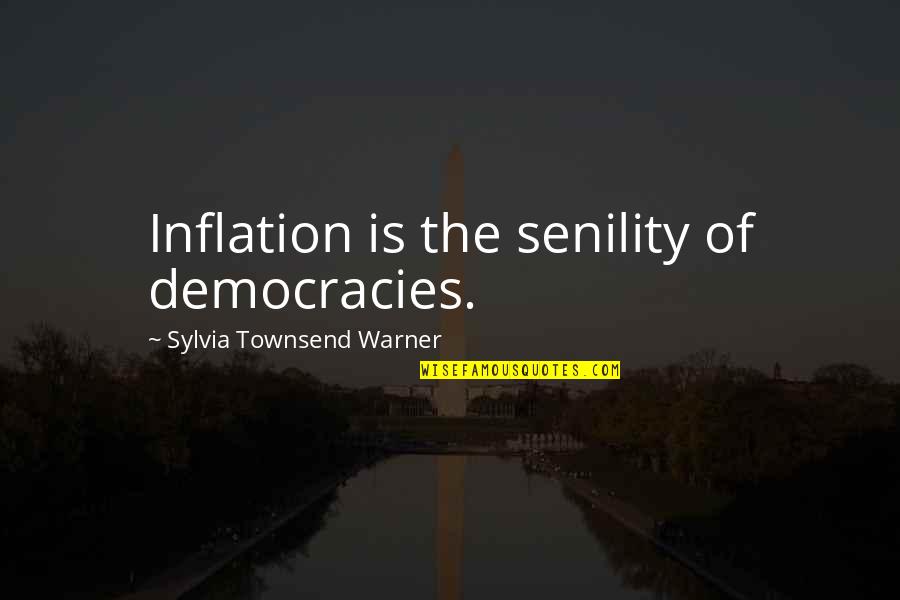 Economics Quotes By Sylvia Townsend Warner: Inflation is the senility of democracies.