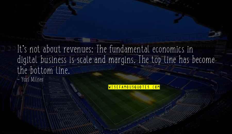 Economics Quotes By Yuri Milner: It's not about revenues: The fundamental economics in