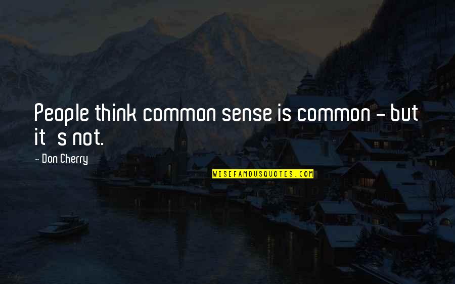 Economies Of Scale Quotes By Don Cherry: People think common sense is common - but