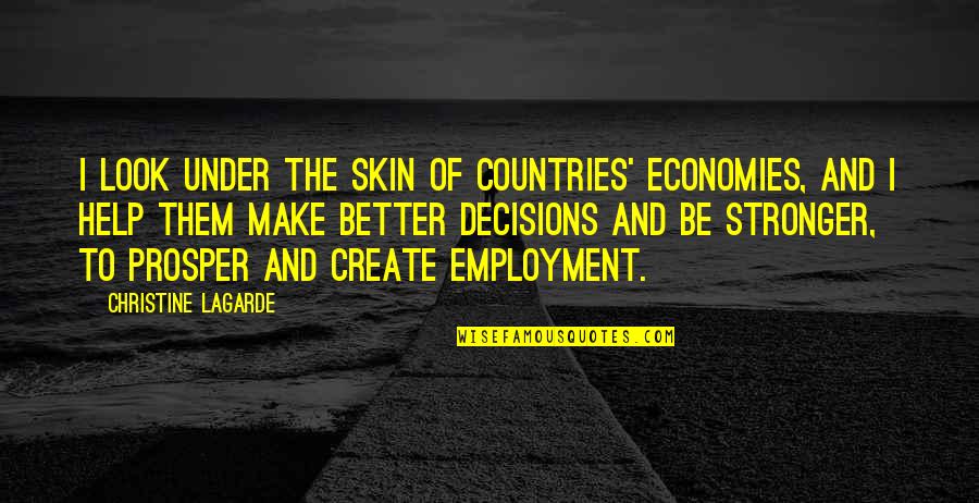 Economies Quotes By Christine Lagarde: I look under the skin of countries' economies,