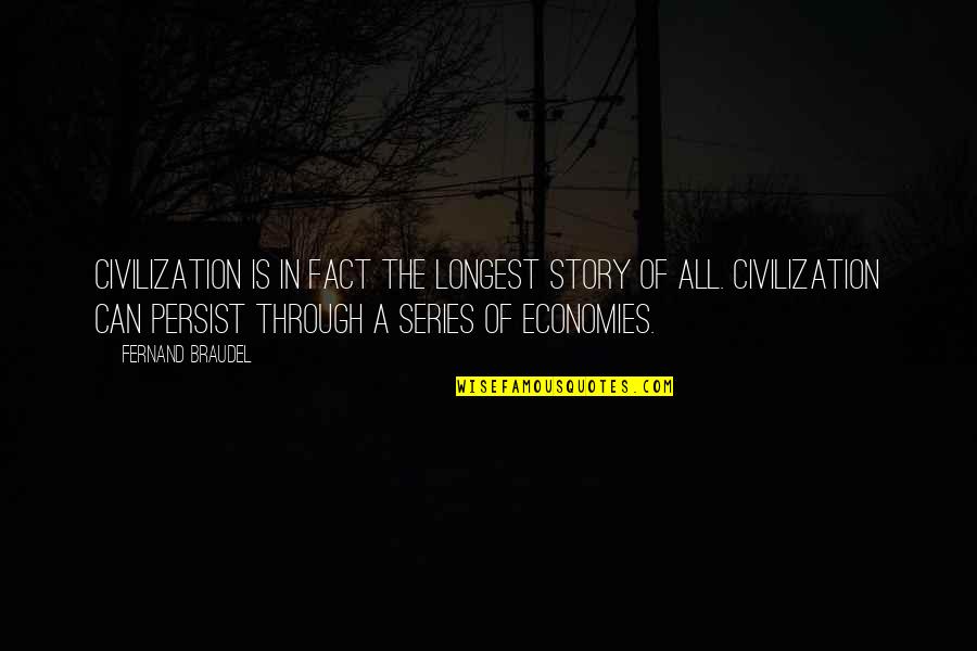 Economies Quotes By Fernand Braudel: Civilization is in fact the longest story of