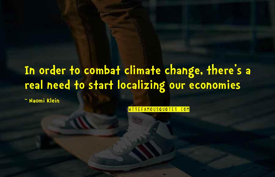 Economies Quotes By Naomi Klein: In order to combat climate change, there's a