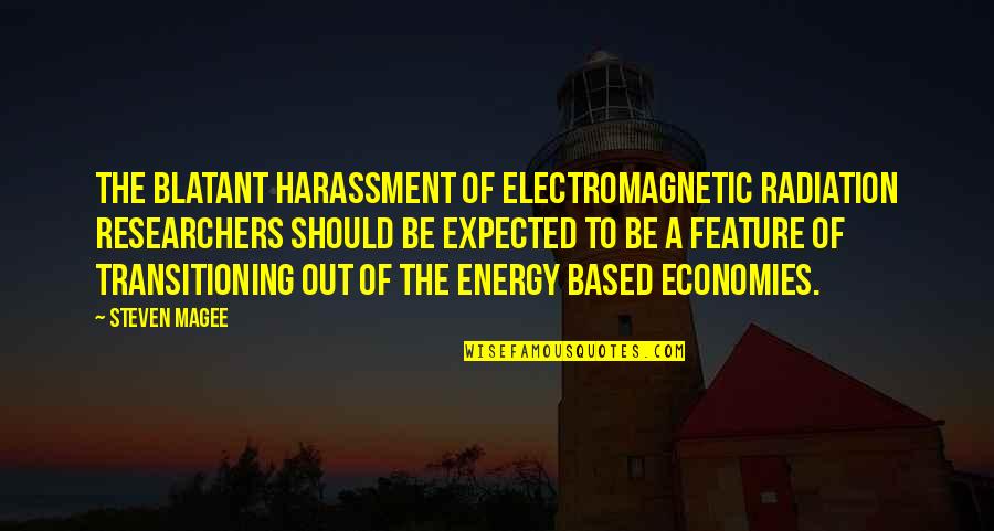 Economies Quotes By Steven Magee: The blatant harassment of electromagnetic radiation researchers should