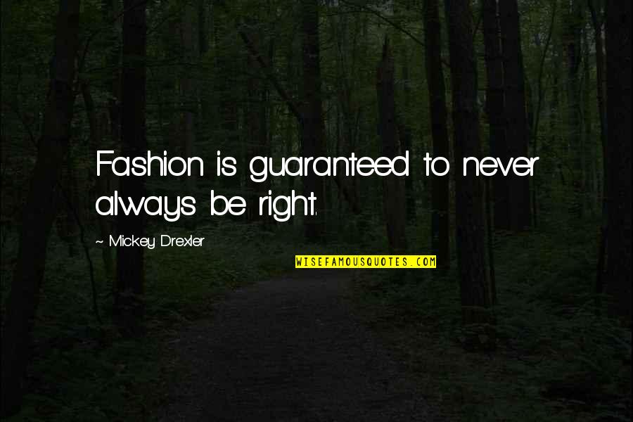 Economising Quotes By Mickey Drexler: Fashion is guaranteed to never always be right.