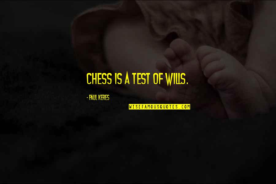 Economising Quotes By Paul Keres: Chess is a test of wills.