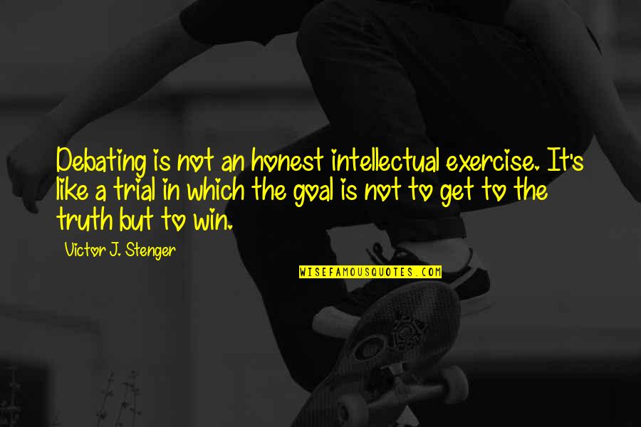 Economising Quotes By Victor J. Stenger: Debating is not an honest intellectual exercise. It's