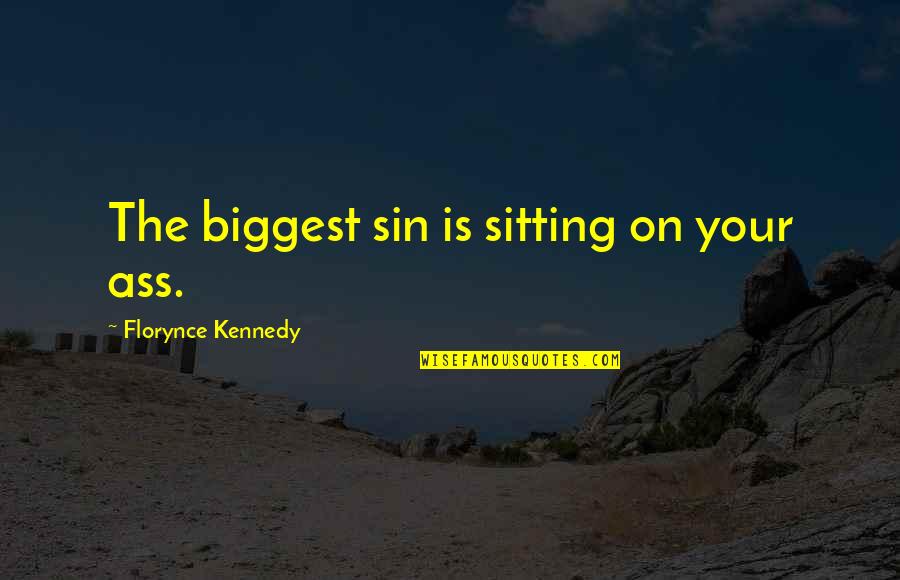Economist Keynes Quotes By Florynce Kennedy: The biggest sin is sitting on your ass.