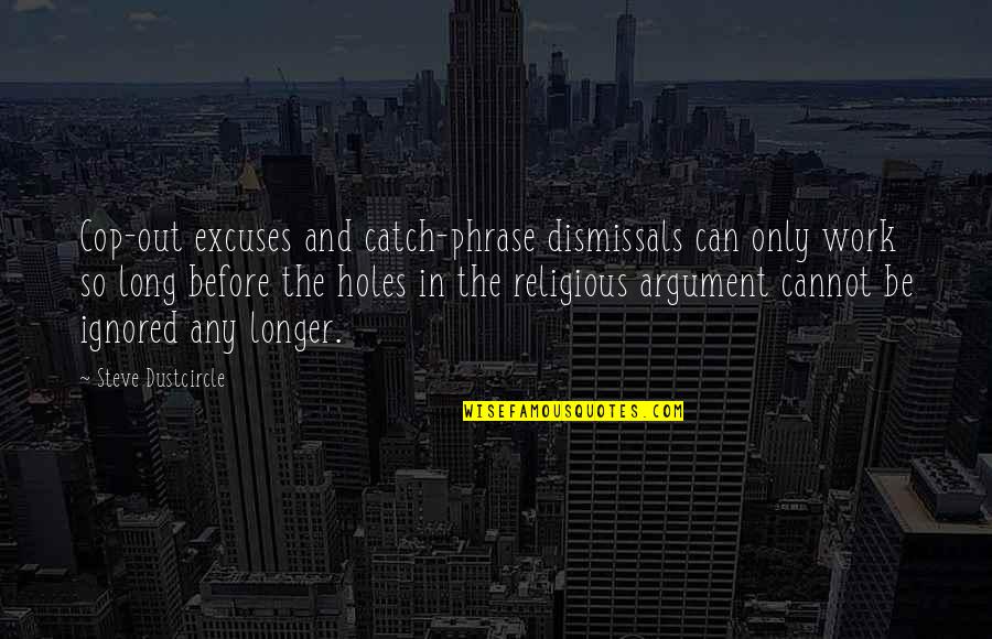 Economistas Quotes By Steve Dustcircle: Cop-out excuses and catch-phrase dismissals can only work