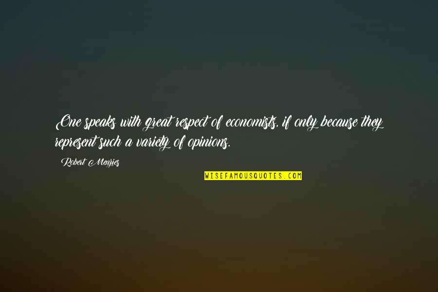 Economists And Their Quotes By Robert Menzies: One speaks with great respect of economists, if