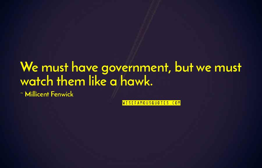 Economists Love Quotes By Millicent Fenwick: We must have government, but we must watch